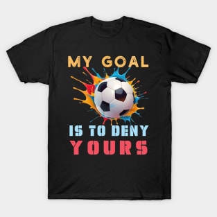 Colorful My Goal Is To Deny Yours Football Soccer Design T-Shirt